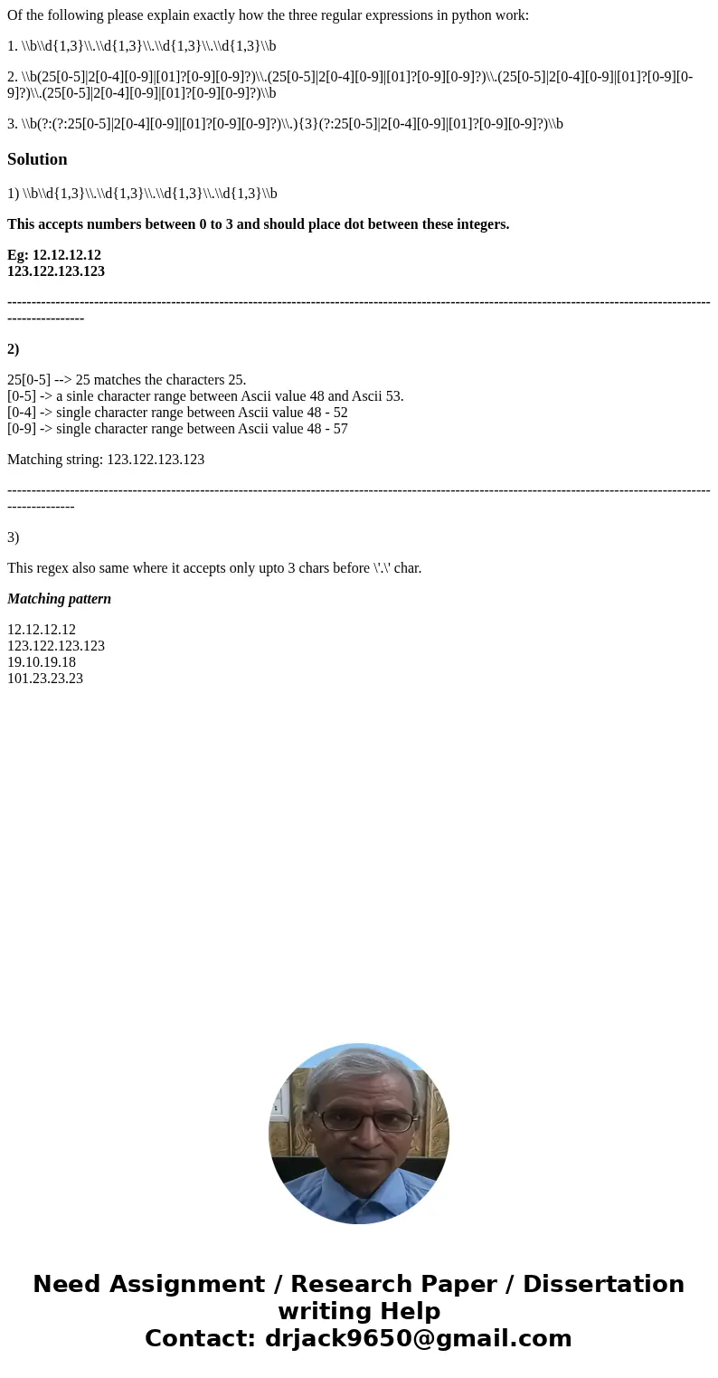 Of the following please explain exactly how the three regular expressions in python work: 1. \\b\\d{1,3}\\.\\d{1,3}\\.\\d{1,3}\\.\\d{1,3}\\b 2. \\b(25[0-5]|2[0-