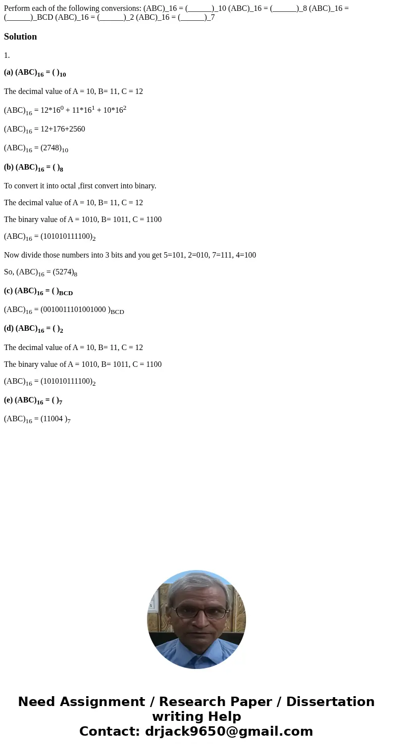 Perform each of the following conversions: (ABC)_16 = (______)_10 (ABC)_16 = (______)_8 (ABC)_16 = (______)_BCD (ABC)_16 = (______)_2 (ABC)_16 = (______)_7Solu  Perform each of the following conversions: (ABC)_16 = (______)_10 (ABC)_16 = (______)_8 (ABC)_16 = (______)_BCD (ABC)_16 = (______)_2 (ABC)_16 = (______)_7Solu