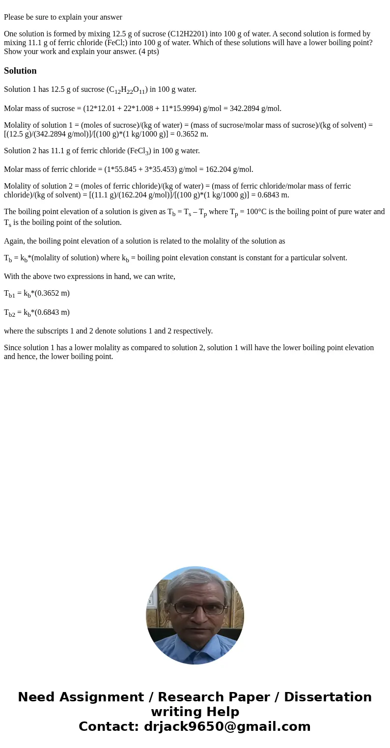Please be sure to explain your answer One solution is formed by mixing 12.5 g of sucrose (C12H2201) into 100 g of water. A second solution is formed by mixing   Please be sure to explain your answer One solution is formed by mixing 12.5 g of sucrose (C12H2201) into 100 g of water. A second solution is formed by mixing