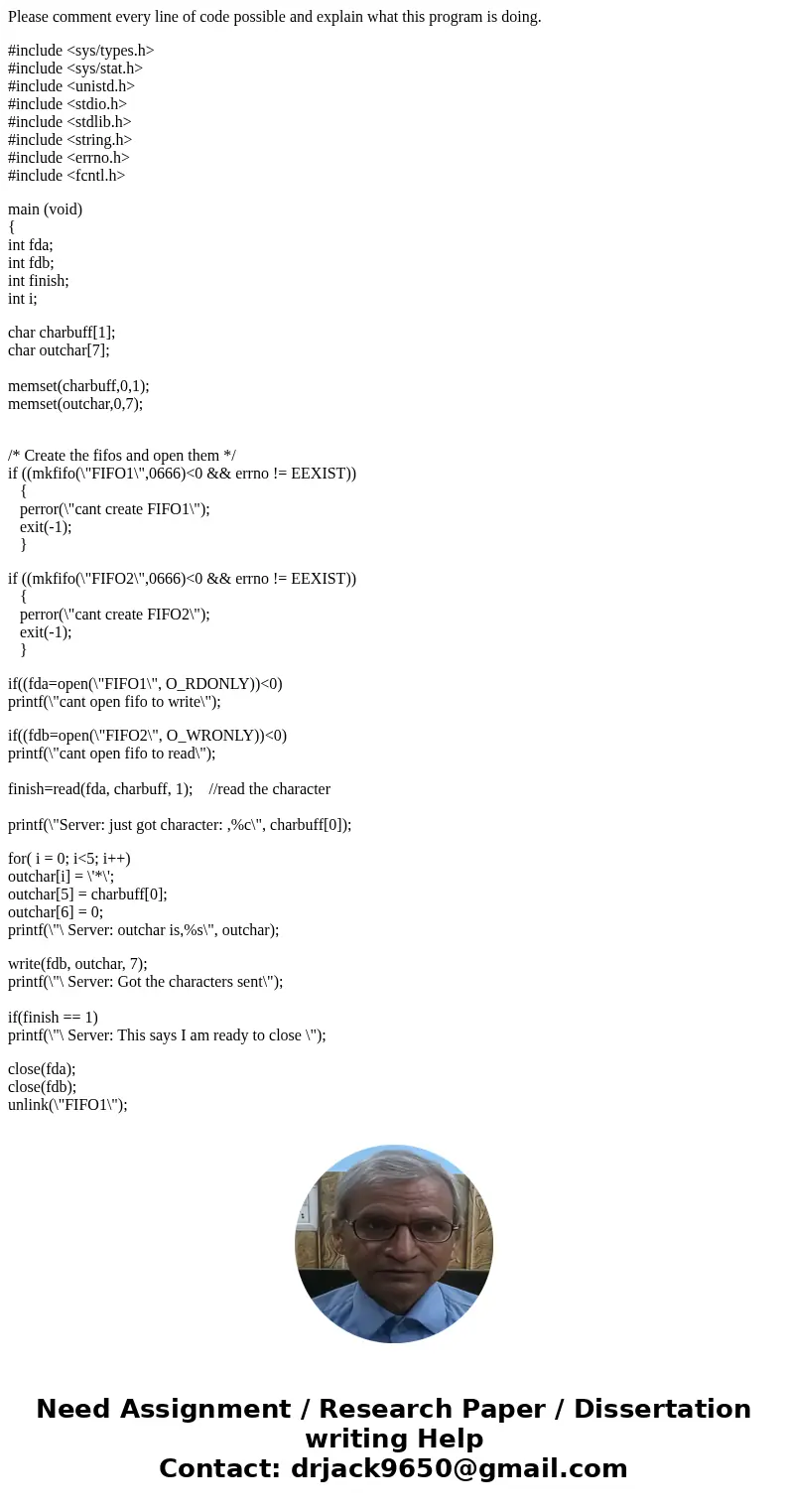 Please comment every line of code possible and explain what this program is doing. #include <sys/types.h> #include <sys/stat.h> #include <unistd. Please comment every line of code possible and explain what this program is doing. #include <sys/types.h> #include <sys/stat.h> #include <unistd.