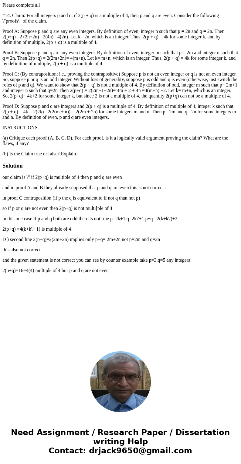 Please complete all #14. Claim: For all integers p and q, if 2(p + q) is a multiple of 4, then p and q are even. Consider the following \ Please complete all #14. Claim: For all integers p and q, if 2(p + q) is a multiple of 4, then p and q are even. Consider the following \