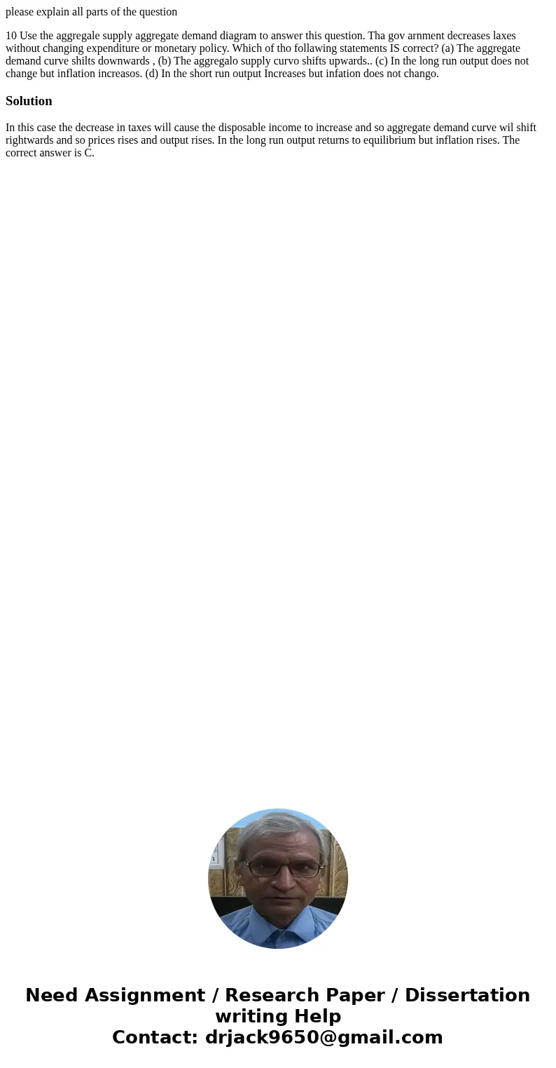 please explain all parts of the question 10 Use the aggregale supply aggregate demand diagram to answer this question. Tha gov arnment decreases laxes without   please explain all parts of the question 10 Use the aggregale supply aggregate demand diagram to answer this question. Tha gov arnment decreases laxes without