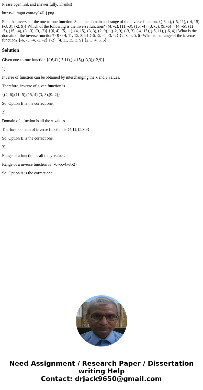 Please open link and answer fully, Thanks! https://i.imgur.com/ty04F1j.png Find the inverse of the one-to-one function. State the domain and range of the invers