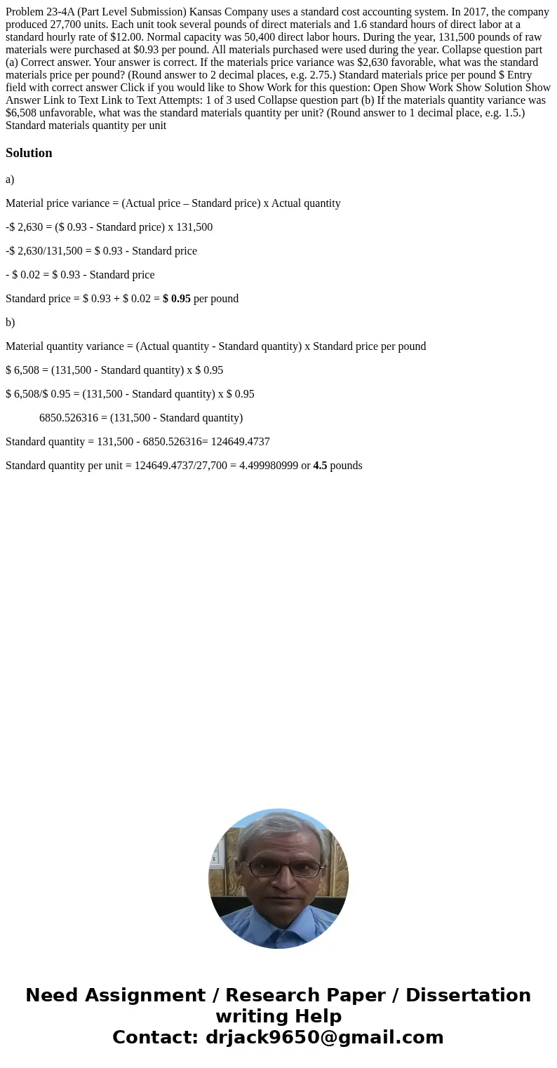 Problem 23-4A (Part Level Submission) Kansas Company uses a standard cost accounting system. In 2017, the company produced 27,700 units. Each unit took several  Problem 23-4A (Part Level Submission) Kansas Company uses a standard cost accounting system. In 2017, the company produced 27,700 units. Each unit took several