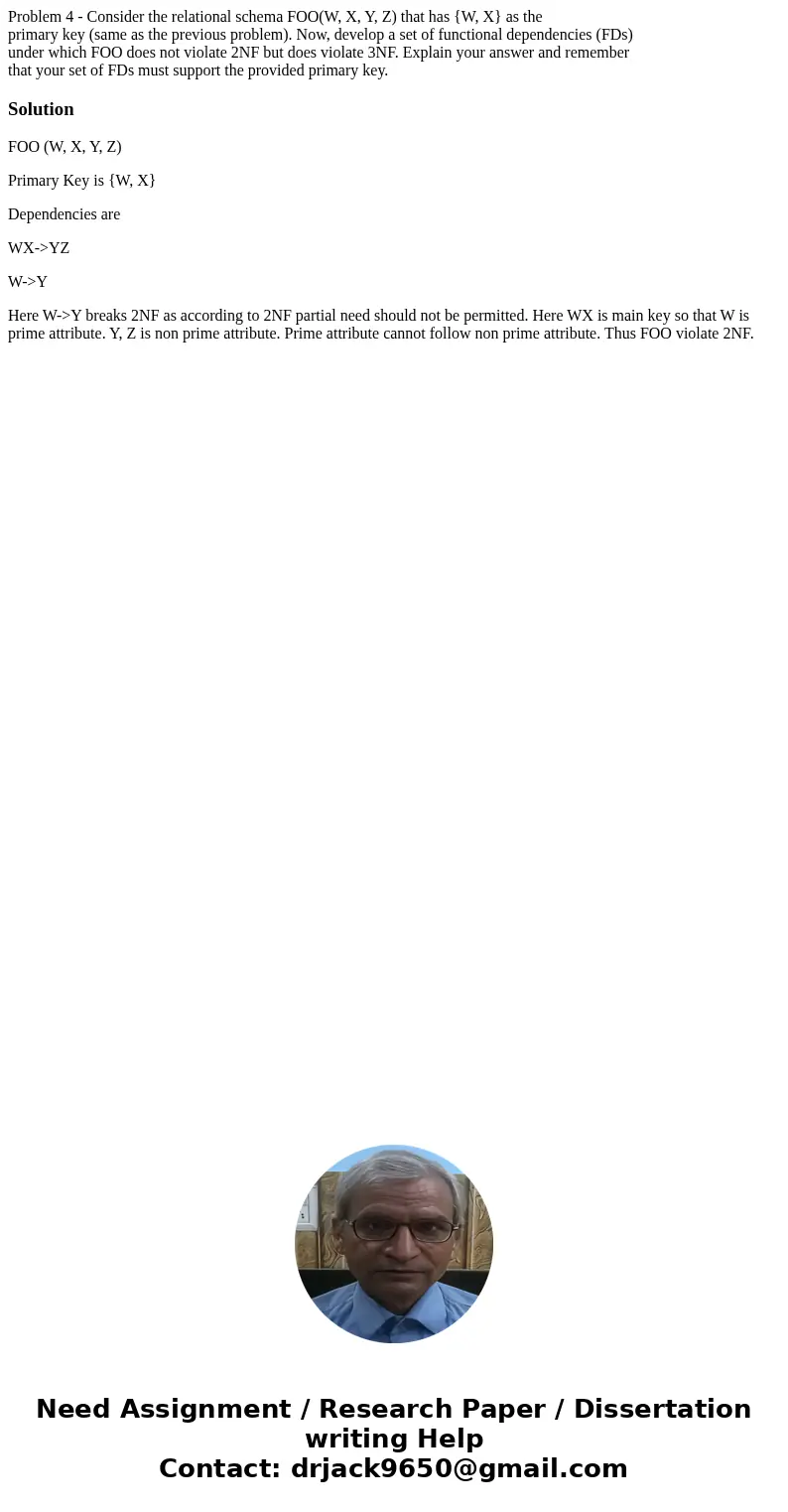Problem 4 - Consider the relational schema FOO(W, X, Y, Z) that has {W, X} as the primary key (same as the previous problem). Now, develop a set of functional d Problem 4 - Consider the relational schema FOO(W, X, Y, Z) that has {W, X} as the primary key (same as the previous problem). Now, develop a set of functional d
