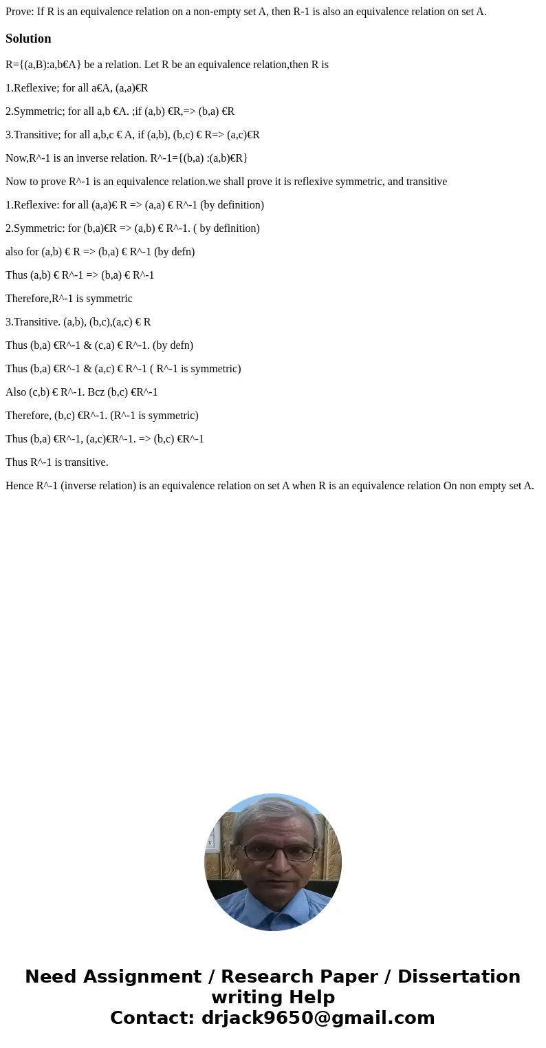Prove: If R is an equivalence relation on a non-empty set A, then R-1 is also an equivalence relation on set A.SolutionR={(a,B):a,b€A} be a relation. Let R be a Prove: If R is an equivalence relation on a non-empty set A, then R-1 is also an equivalence relation on set A.SolutionR={(a,B):a,b€A} be a relation. Let R be a