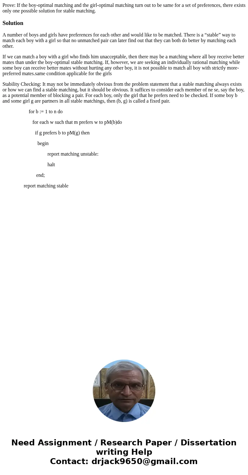 Prove: If the boy-optimal matching and the girl-optimal matching turn out to be same for a set of preferences, there exists only one possible solution for stabl Prove: If the boy-optimal matching and the girl-optimal matching turn out to be same for a set of preferences, there exists only one possible solution for stabl