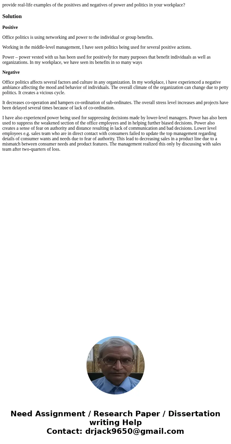 provide real-life examples of the positives and negatives of power and politics in your workplace?SolutionPositive Office politics is using networking and power