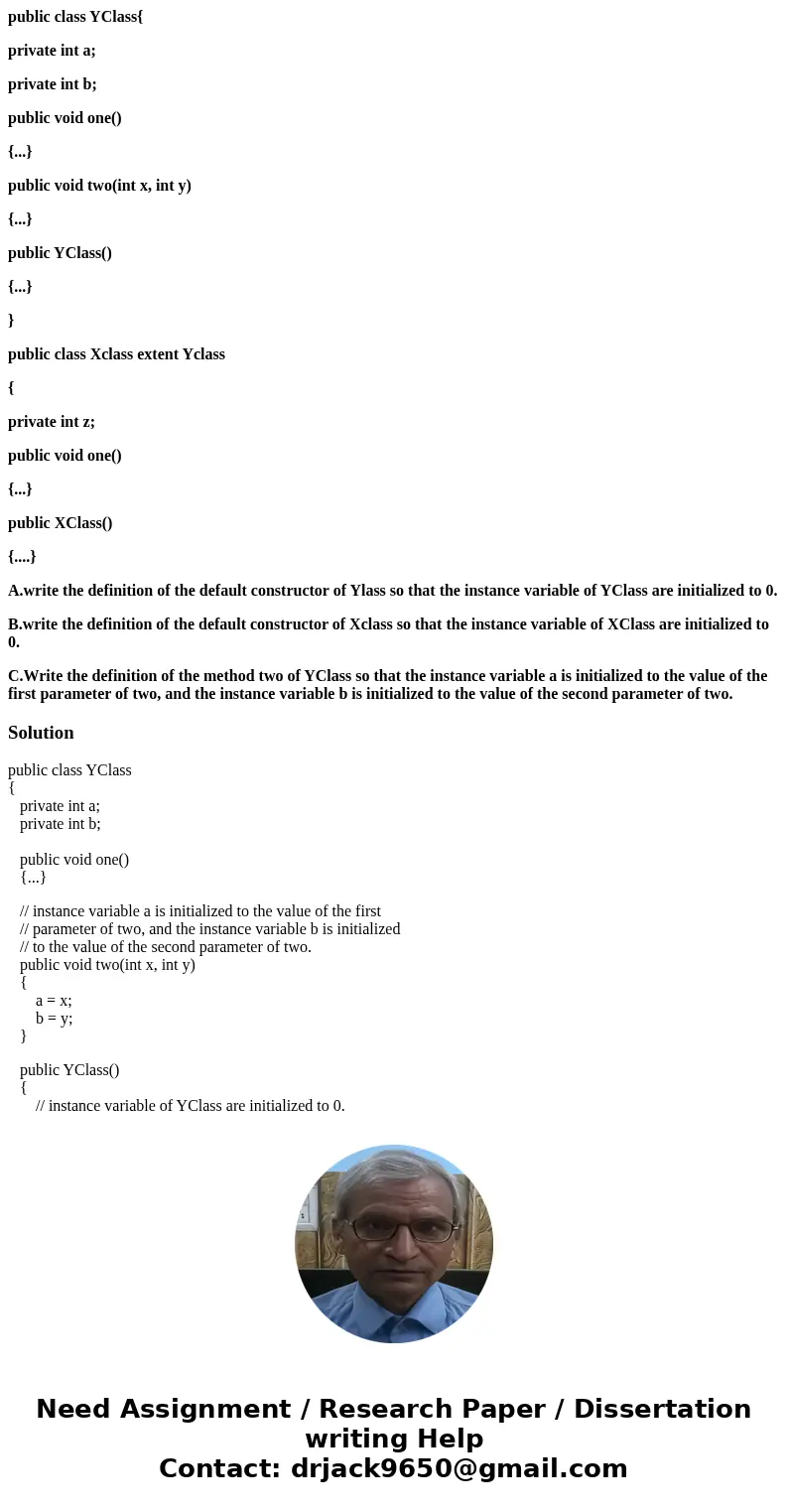 public class YClass{ private int a; private int b; public void one() {...} public void two(int x, int y) {...} public YClass() {...} } public class Xclass exten public class YClass{ private int a; private int b; public void one() {...} public void two(int x, int y) {...} public YClass() {...} } public class Xclass exten