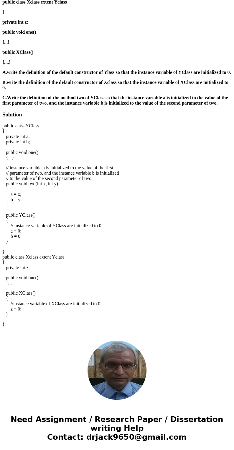 public class YClass{ private int a; private int b; public void one() {...} public void two(int x, int y) {...} public YClass() {...} } public class Xclass exten public class YClass{ private int a; private int b; public void one() {...} public void two(int x, int y) {...} public YClass() {...} } public class Xclass exten