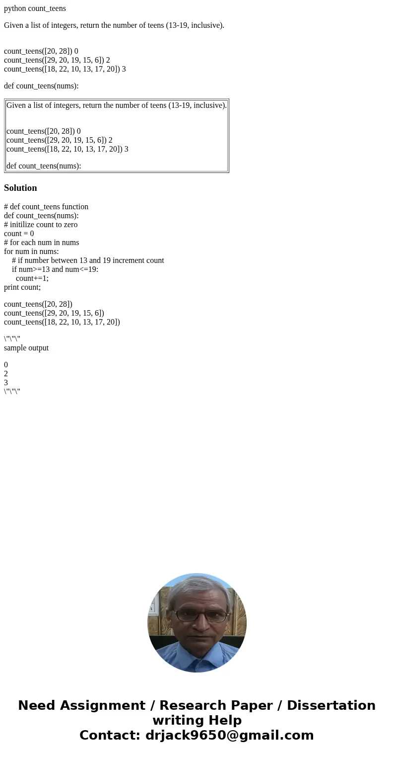 python count_teens Given a list of integers, return the number of teens (13-19, inclusive). count_teens([20, 28]) 0 count_teens([29, 20, 19, 15, 6]) 2 count_tee