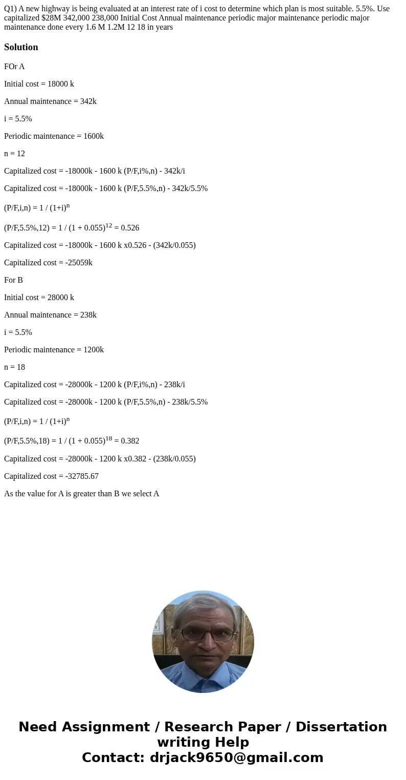  Q1) A new highway is being evaluated at an interest rate of i cost to determine which plan is most suitable. 5.5%. Use capitalized $28M 342,000 238,000 Initial