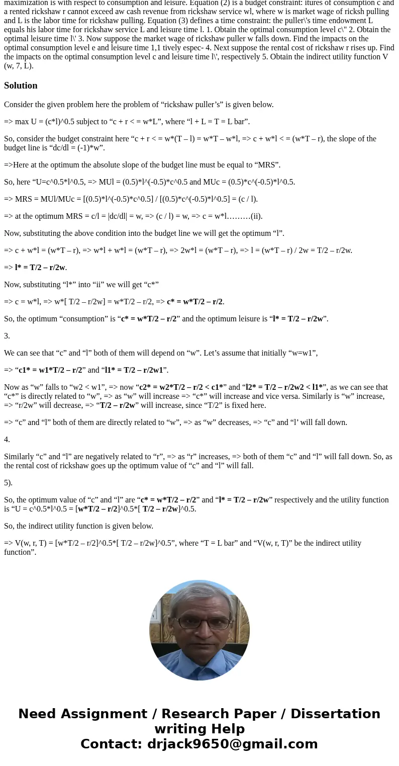  Question 1: Consider the following rickshaw puller\'s problem: max U(c, l)=(c subject to c+wL Equation (1) is a rickshaw puller\'s utility function in which ut