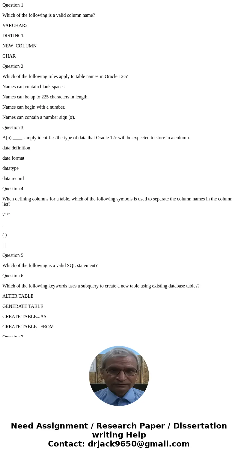 Question 1 Which of the following is a valid column name? VARCHAR2 DISTINCT NEW_COLUMN CHAR Question 2 Which of the following rules apply to table names in Orac Question 1 Which of the following is a valid column name? VARCHAR2 DISTINCT NEW_COLUMN CHAR Question 2 Which of the following rules apply to table names in Orac
