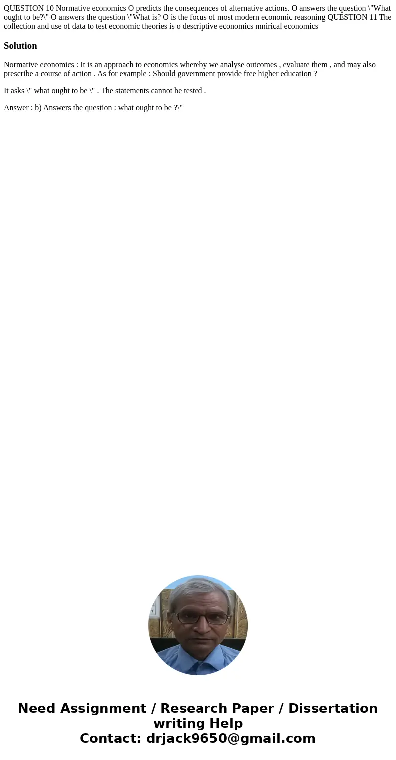 QUESTION 10 Normative economics O predicts the consequences of alternative actions. O answers the question \  QUESTION 10 Normative economics O predicts the consequences of alternative actions. O answers the question \