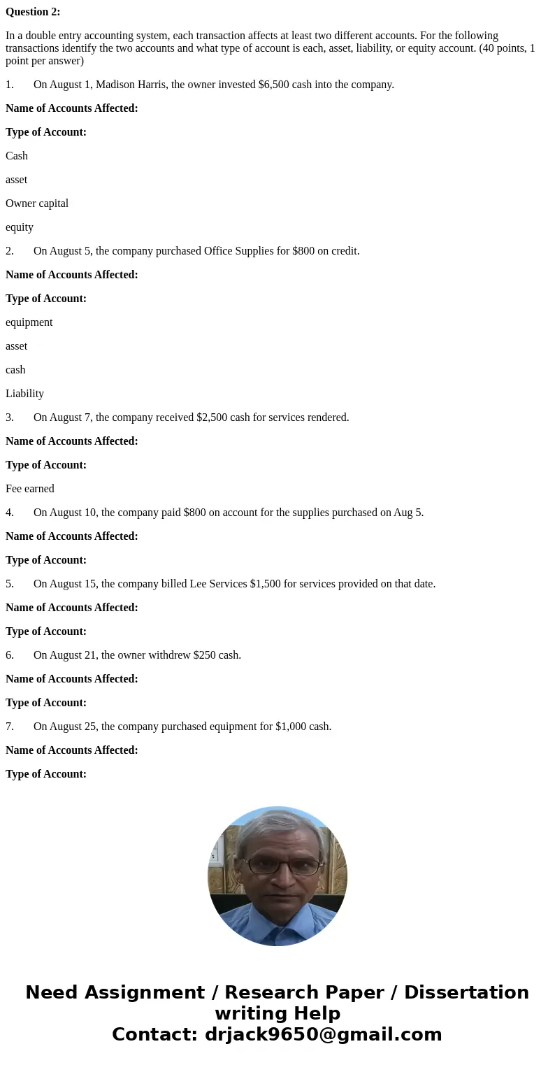 Question 2: In a double entry accounting system, each transaction affects at least two different accounts. For the following transactions identify the two accou Question 2: In a double entry accounting system, each transaction affects at least two different accounts. For the following transactions identify the two accou