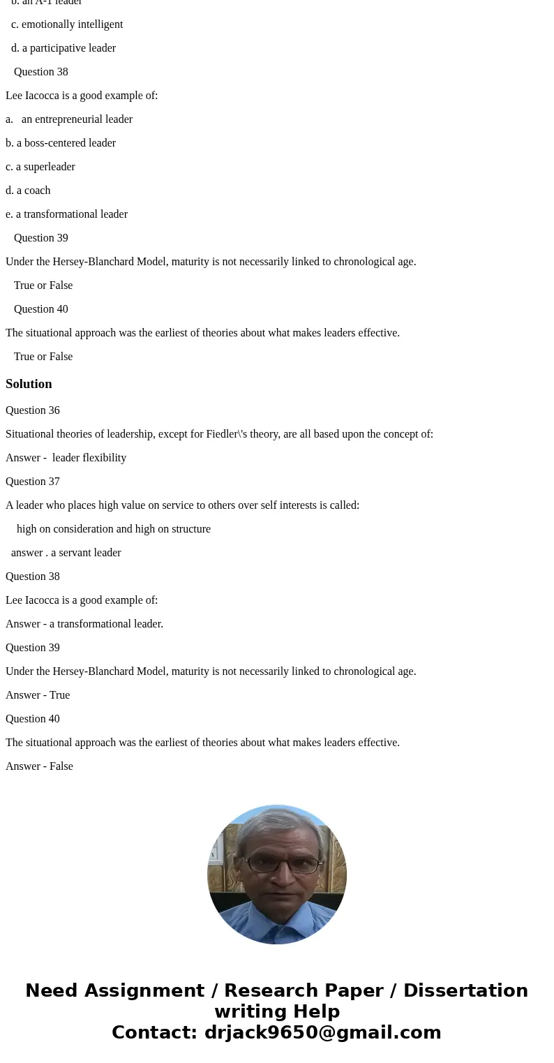Question 36 Situational theories of leadership, except for Fiedler\'s theory, are all based upon the concept of: a. leader flexibility b. the appropriate degree Question 36 Situational theories of leadership, except for Fiedler\'s theory, are all based upon the concept of: a. leader flexibility b. the appropriate degree