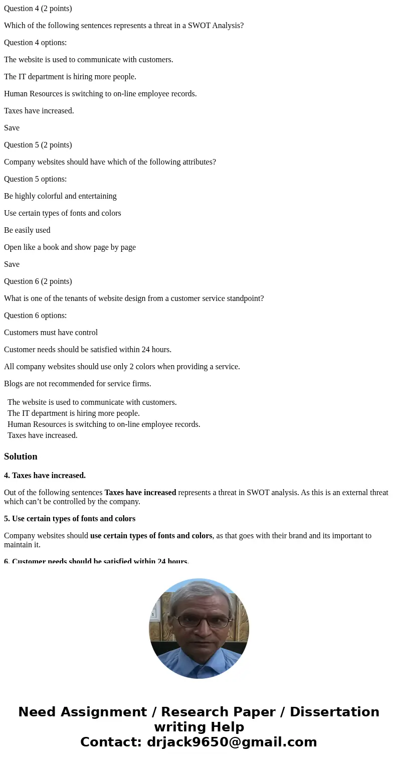 Question 4 (2 points) Which of the following sentences represents a threat in a SWOT Analysis? Question 4 options: The website is used to communicate with custo Question 4 (2 points) Which of the following sentences represents a threat in a SWOT Analysis? Question 4 options: The website is used to communicate with custo