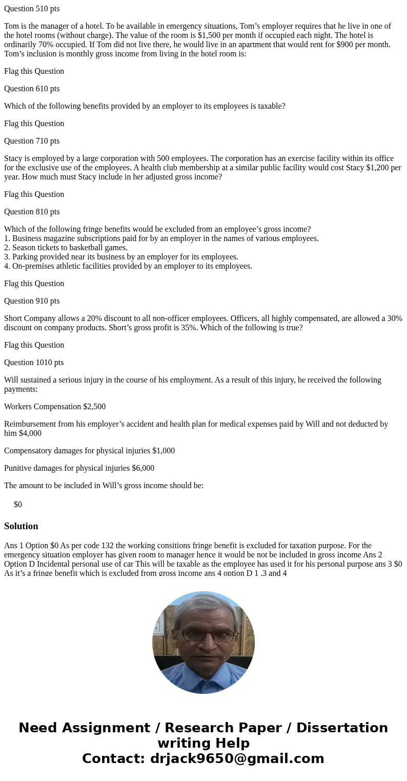 Question 510 pts Tom is the manager of a hotel. To be available in emergency situations, Tom’s employer requires that he live in one of the hotel rooms (without Question 510 pts Tom is the manager of a hotel. To be available in emergency situations, Tom’s employer requires that he live in one of the hotel rooms (without