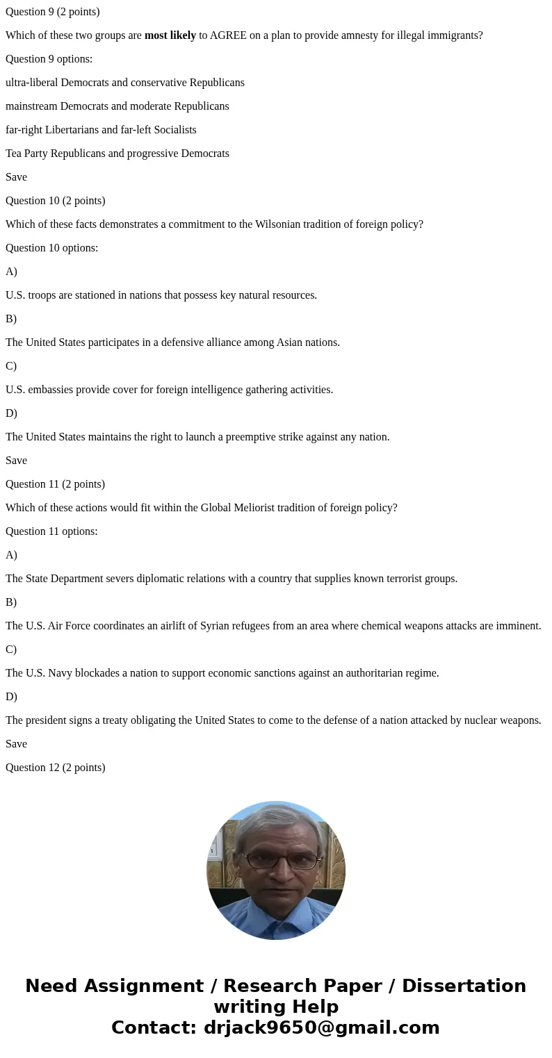 Question 9 (2 points) Which of these two groups are most likely to AGREE on a plan to provide amnesty for illegal immigrants? Question 9 options: ultra-liberal  Question 9 (2 points) Which of these two groups are most likely to AGREE on a plan to provide amnesty for illegal immigrants? Question 9 options: ultra-liberal