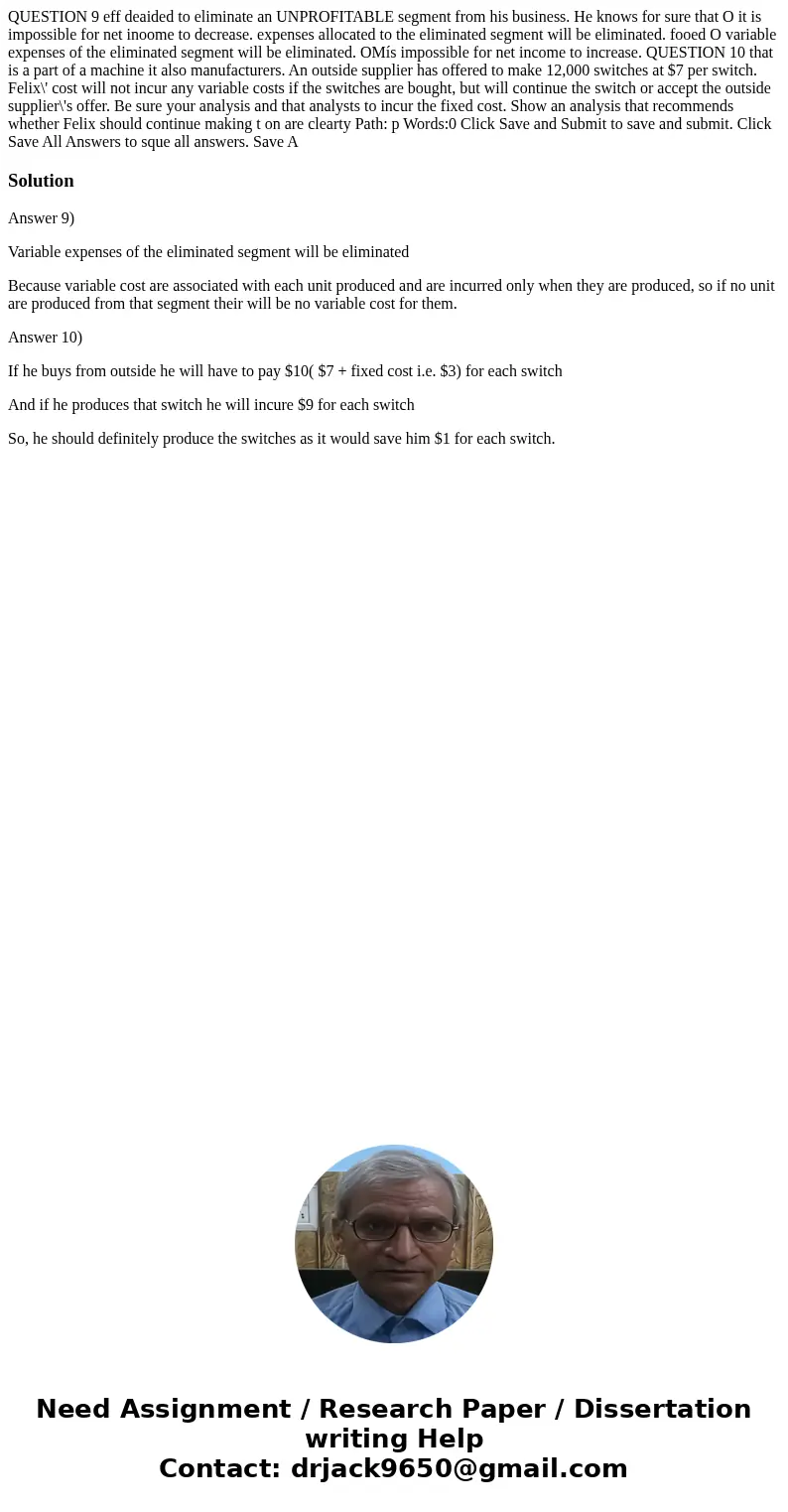 QUESTION 9 eff deaided to eliminate an UNPROFITABLE segment from his business. He knows for sure that O it is impossible for net inoome to decrease. expenses a  QUESTION 9 eff deaided to eliminate an UNPROFITABLE segment from his business. He knows for sure that O it is impossible for net inoome to decrease. expenses a