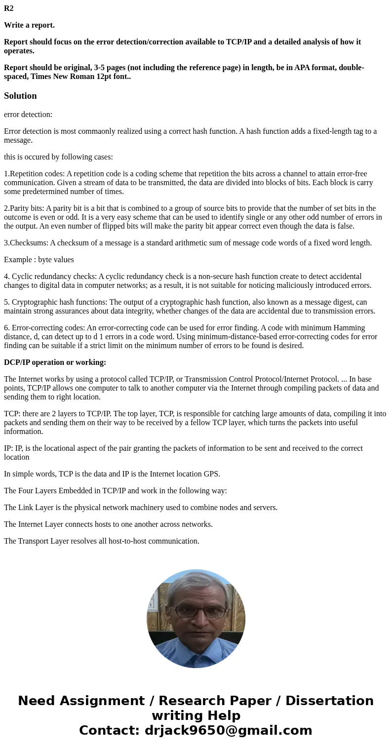 R2 Write a report. Report should focus on the error detection/correction available to TCP/IP and a detailed analysis of how it operates. Report should be origin R2 Write a report. Report should focus on the error detection/correction available to TCP/IP and a detailed analysis of how it operates. Report should be origin