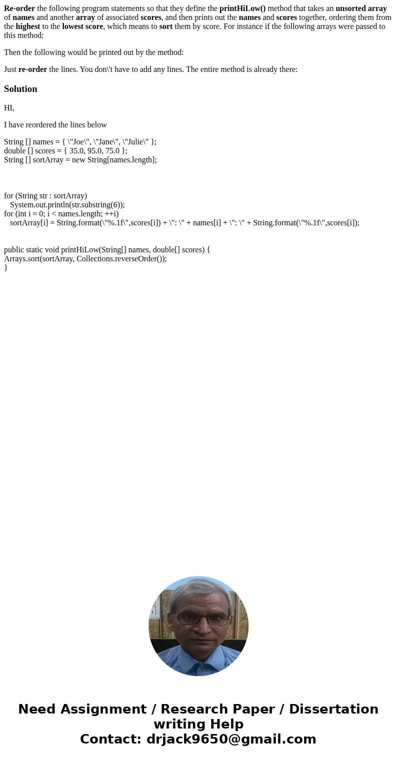 Re-order the following program statements so that they define the printHiLow() method that takes an unsorted array of names and another array of associated scor Re-order the following program statements so that they define the printHiLow() method that takes an unsorted array of names and another array of associated scor