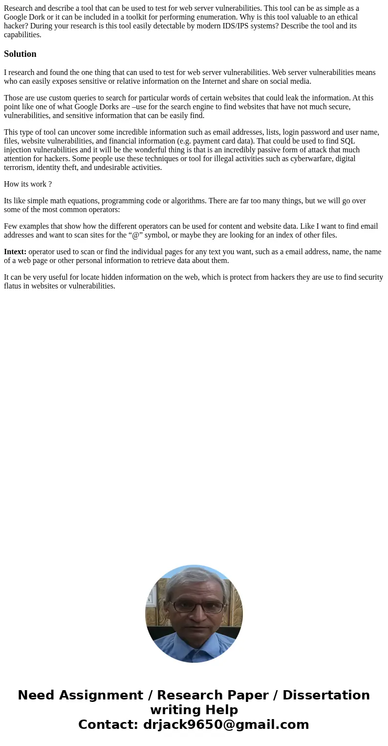 Research and describe a tool that can be used to test for web server vulnerabilities. This tool can be as simple as a Google Dork or it can be included in a too