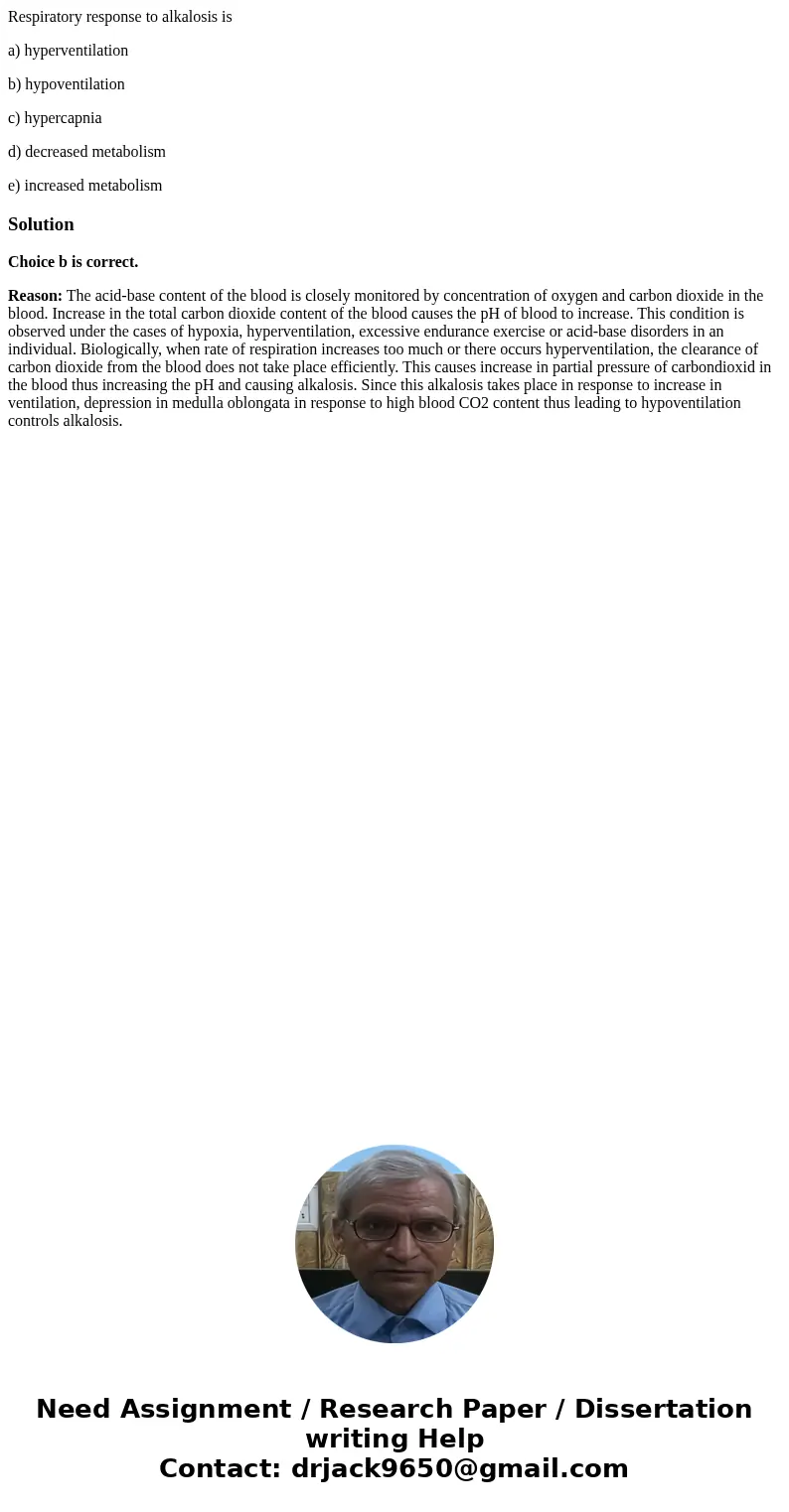 Respiratory response to alkalosis is a) hyperventilation b) hypoventilation c) hypercapnia d) decreased metabolism e) increased metabolismSolutionChoice b is co Respiratory response to alkalosis is a) hyperventilation b) hypoventilation c) hypercapnia d) decreased metabolism e) increased metabolismSolutionChoice b is co