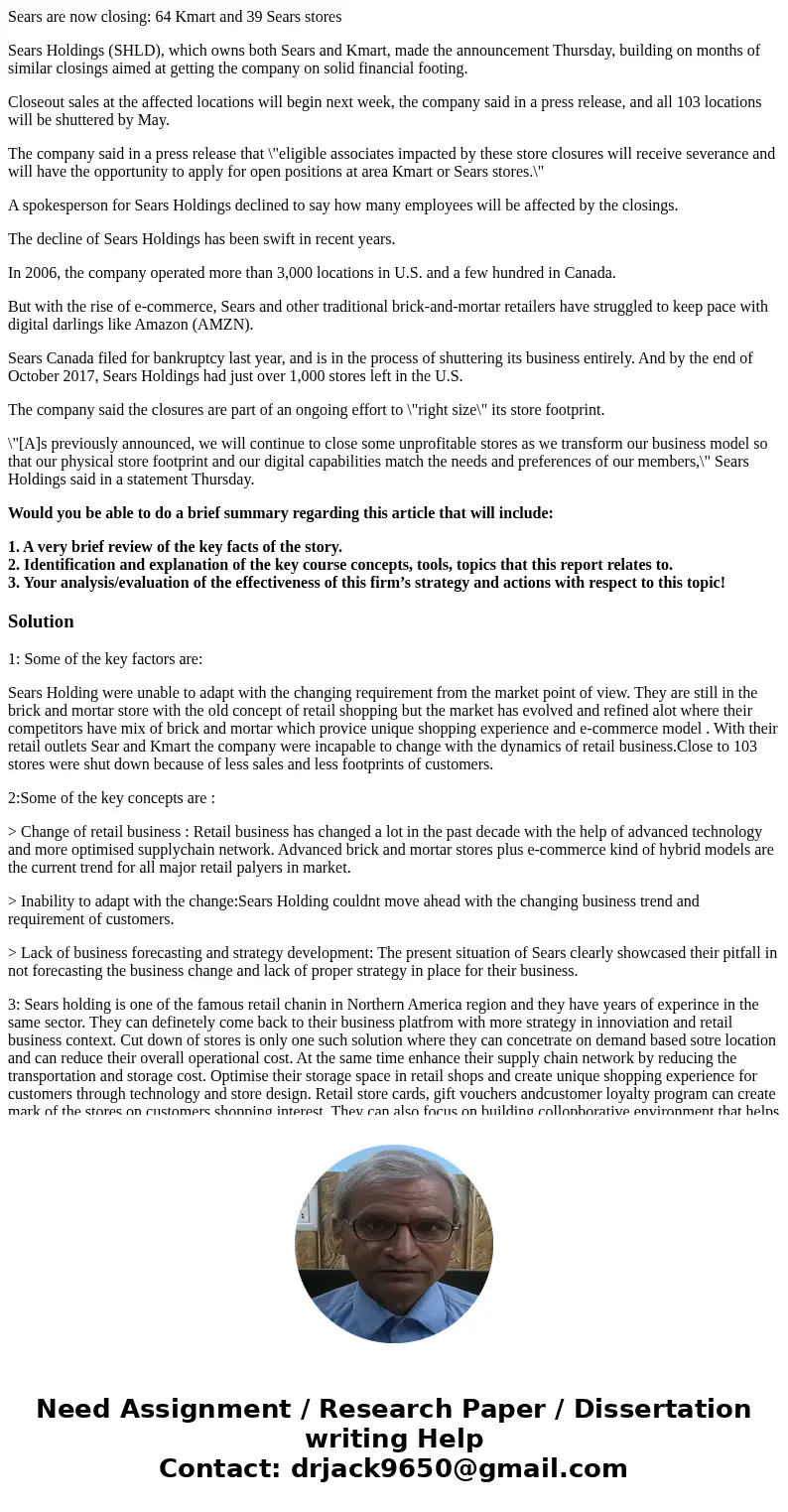 Sears are now closing: 64 Kmart and 39 Sears stores Sears Holdings (SHLD), which owns both Sears and Kmart, made the announcement Thursday, building on months o Sears are now closing: 64 Kmart and 39 Sears stores Sears Holdings (SHLD), which owns both Sears and Kmart, made the announcement Thursday, building on months o