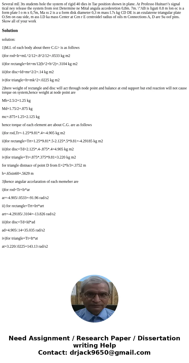 Several mE 3ts students hole the system of rigid 40 dies in Tae position shown in plane. At Professo Huituer\'s signal tical ney release the system from rest D  Several mE 3ts students hole the system of rigid 40 dies in Tae position shown in plane. At Professo Huituer\'s signal tical ney release the system from rest D
