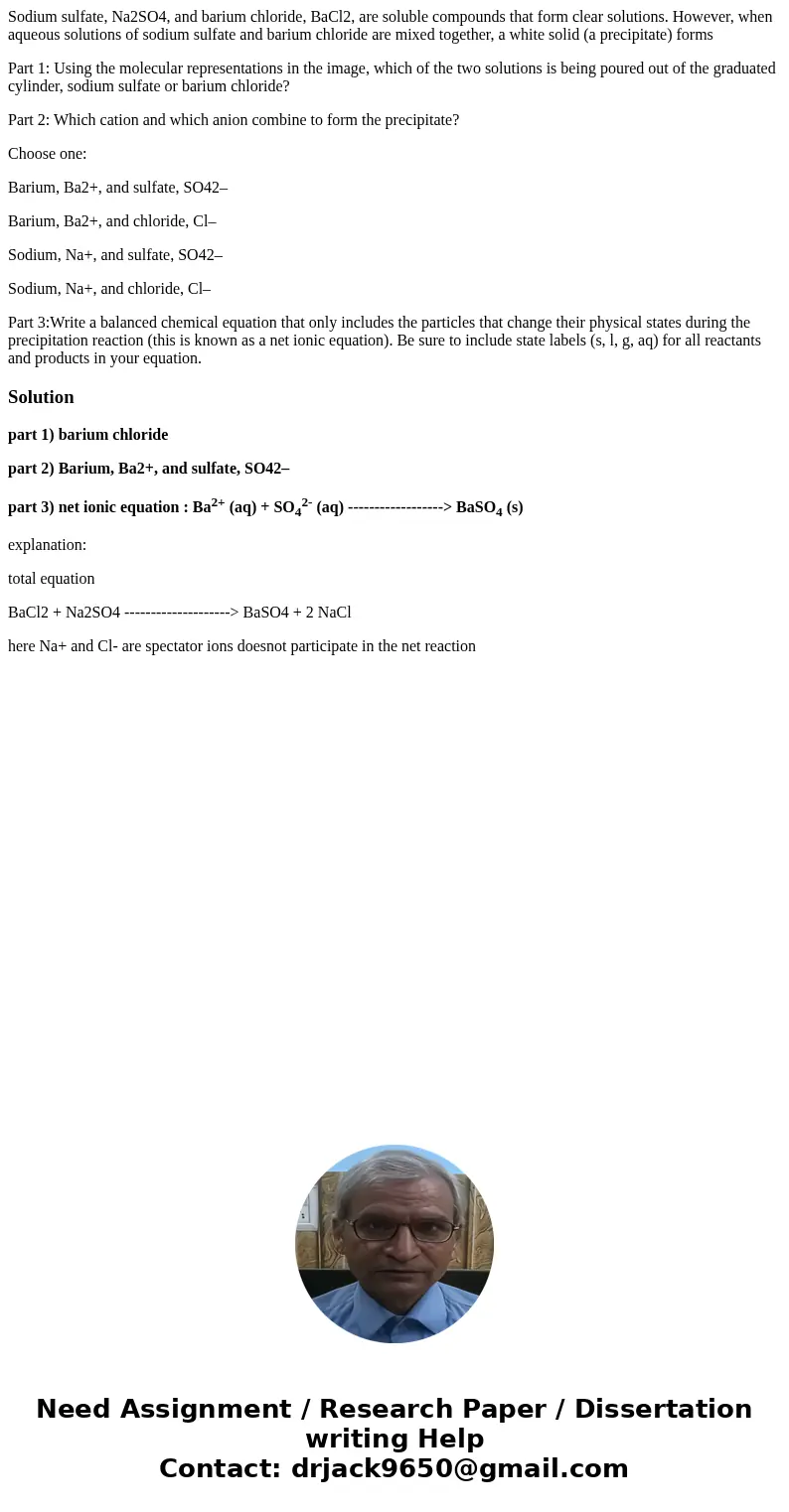 Sodium sulfate, Na2SO4, and barium chloride, BaCl2, are soluble compounds that form clear solutions. However, when aqueous solutions of sodium sulfate and bariu Sodium sulfate, Na2SO4, and barium chloride, BaCl2, are soluble compounds that form clear solutions. However, when aqueous solutions of sodium sulfate and bariu
