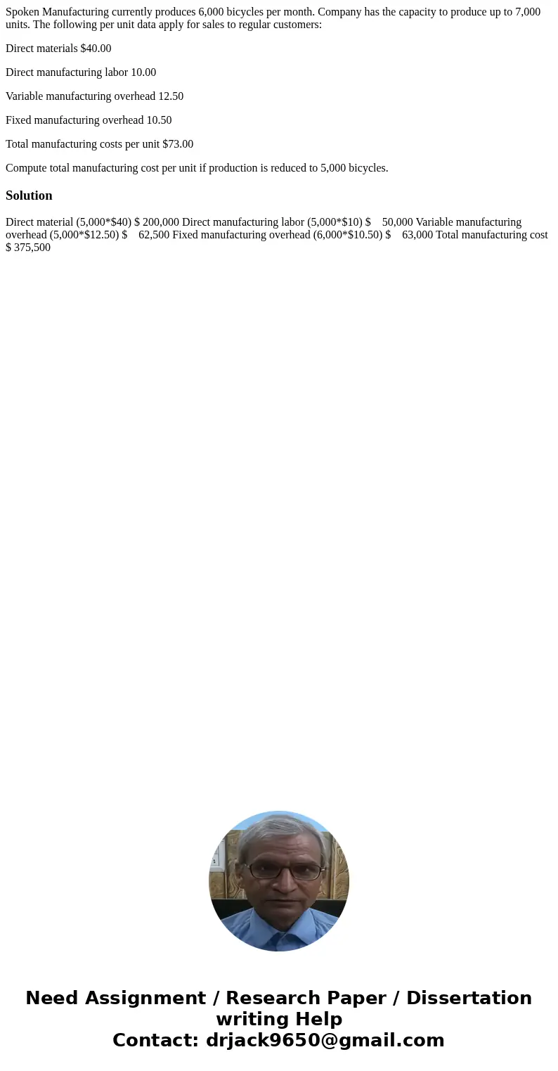 Spoken Manufacturing currently produces 6,000 bicycles per month. Company has the capacity to produce up to 7,000 units. The following per unit data apply for s Spoken Manufacturing currently produces 6,000 bicycles per month. Company has the capacity to produce up to 7,000 units. The following per unit data apply for s