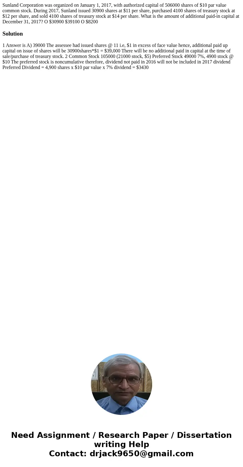 Sunland Corporation was organized on January 1, 2017, with authorized capital of 506000 shares of $10 par value common stock. During 2017, Sunland issued 30900  Sunland Corporation was organized on January 1, 2017, with authorized capital of 506000 shares of $10 par value common stock. During 2017, Sunland issued 30900