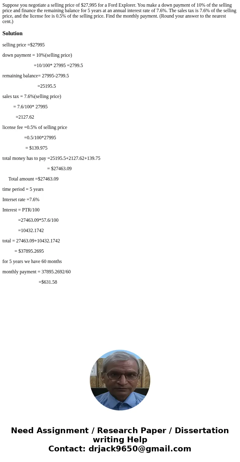 Suppose you negotiate a selling price of $27,995 for a Ford Explorer. You make a down payment of 10% of the selling price and finance the remaining balance for 