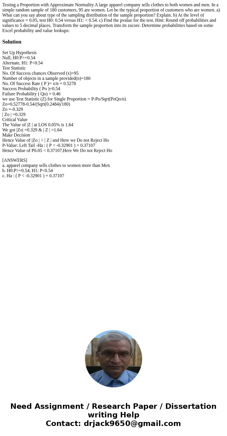 Testing a Proportion with Approximate Normality A large apparel company sells clothes to both women and men. In a simple random sample of 180 customers, 95 are  Testing a Proportion with Approximate Normality A large apparel company sells clothes to both women and men. In a simple random sample of 180 customers, 95 are