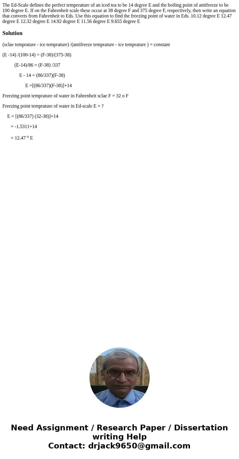 The Ed-Scale defines the perfect temperature of an iced tea to be 14 degree E and the boiling point of antifreeze to be 100 degree E. If on the Fahrenheit scal  The Ed-Scale defines the perfect temperature of an iced tea to be 14 degree E and the boiling point of antifreeze to be 100 degree E. If on the Fahrenheit scal