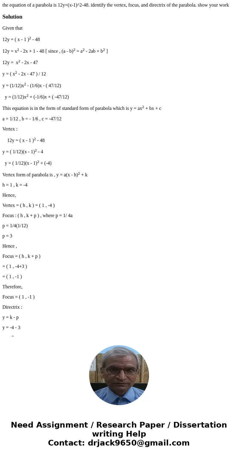 the equation of a parabola is 12y=(x-1)^2-48. identify the vertex, focus, and directrix of the parabola. show your workSolutionGiven that 12y = ( x - 1 )2 - 48  the equation of a parabola is 12y=(x-1)^2-48. identify the vertex, focus, and directrix of the parabola. show your workSolutionGiven that 12y = ( x - 1 )2 - 48
