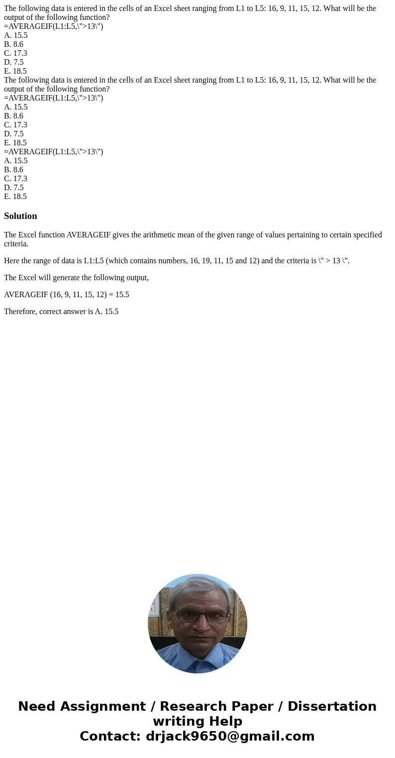 The following data is entered in the cells of an Excel sheet ranging from L1 to L5: 16, 9, 11, 15, 12. What will be the output of the following function? =AVERA The following data is entered in the cells of an Excel sheet ranging from L1 to L5: 16, 9, 11, 15, 12. What will be the output of the following function? =AVERA