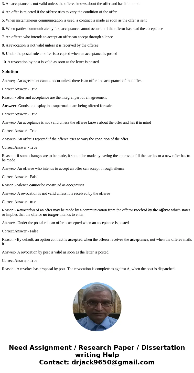 The following phhrase is true (T) or false (F)? 1. An agreement cannot occur unless there is an offer and accepptance of that offer. 2. Goods on display in a su The following phhrase is true (T) or false (F)? 1. An agreement cannot occur unless there is an offer and accepptance of that offer. 2. Goods on display in a su