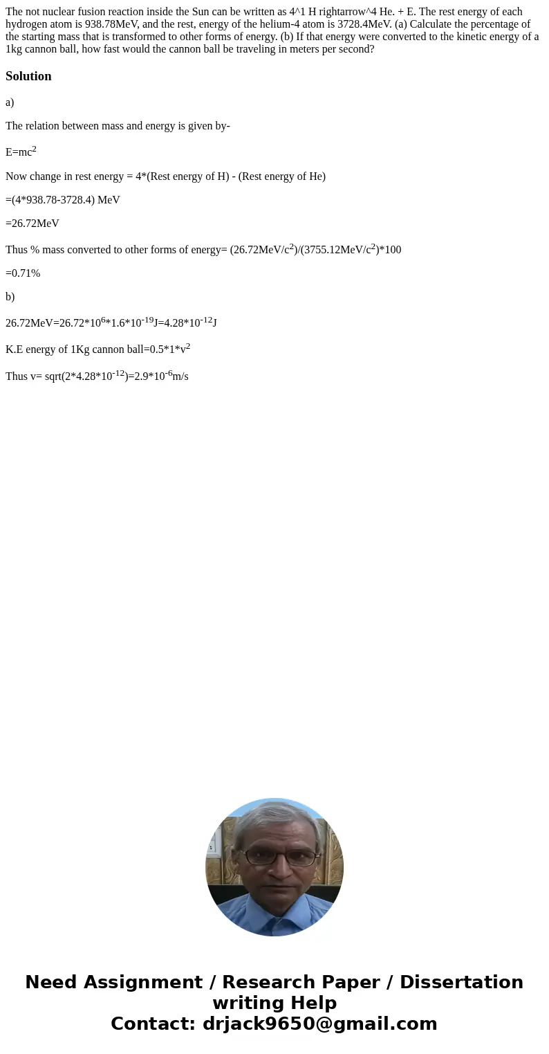 The not nuclear fusion reaction inside the Sun can be written as 4^1 H rightarrow^4 He. + E. The rest energy of each hydrogen atom is 938.78MeV, and the rest,   The not nuclear fusion reaction inside the Sun can be written as 4^1 H rightarrow^4 He. + E. The rest energy of each hydrogen atom is 938.78MeV, and the rest,