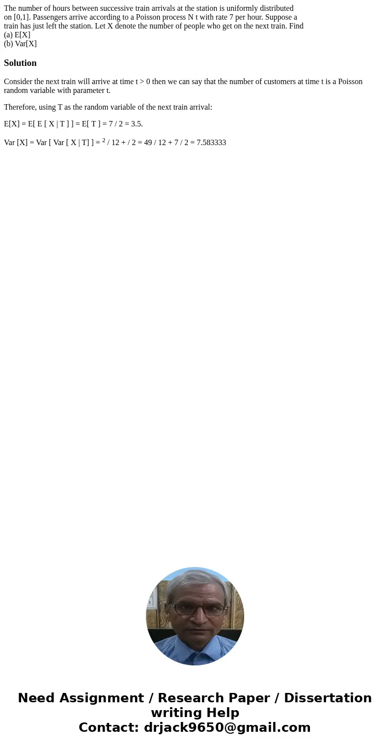 The number of hours between successive train arrivals at the station is uniformly distributed on [0,1]. Passengers arrive according to a Poisson process N t wit