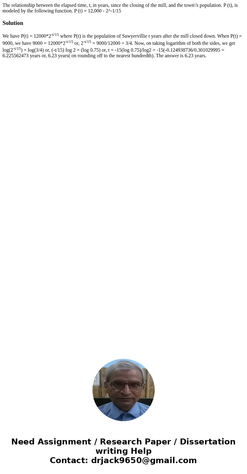 The relationship between the elapsed time, t, in years, since the closing of the mill, and the town\'s population. P (t), is modeled by the following function.  The relationship between the elapsed time, t, in years, since the closing of the mill, and the town\'s population. P (t), is modeled by the following function.