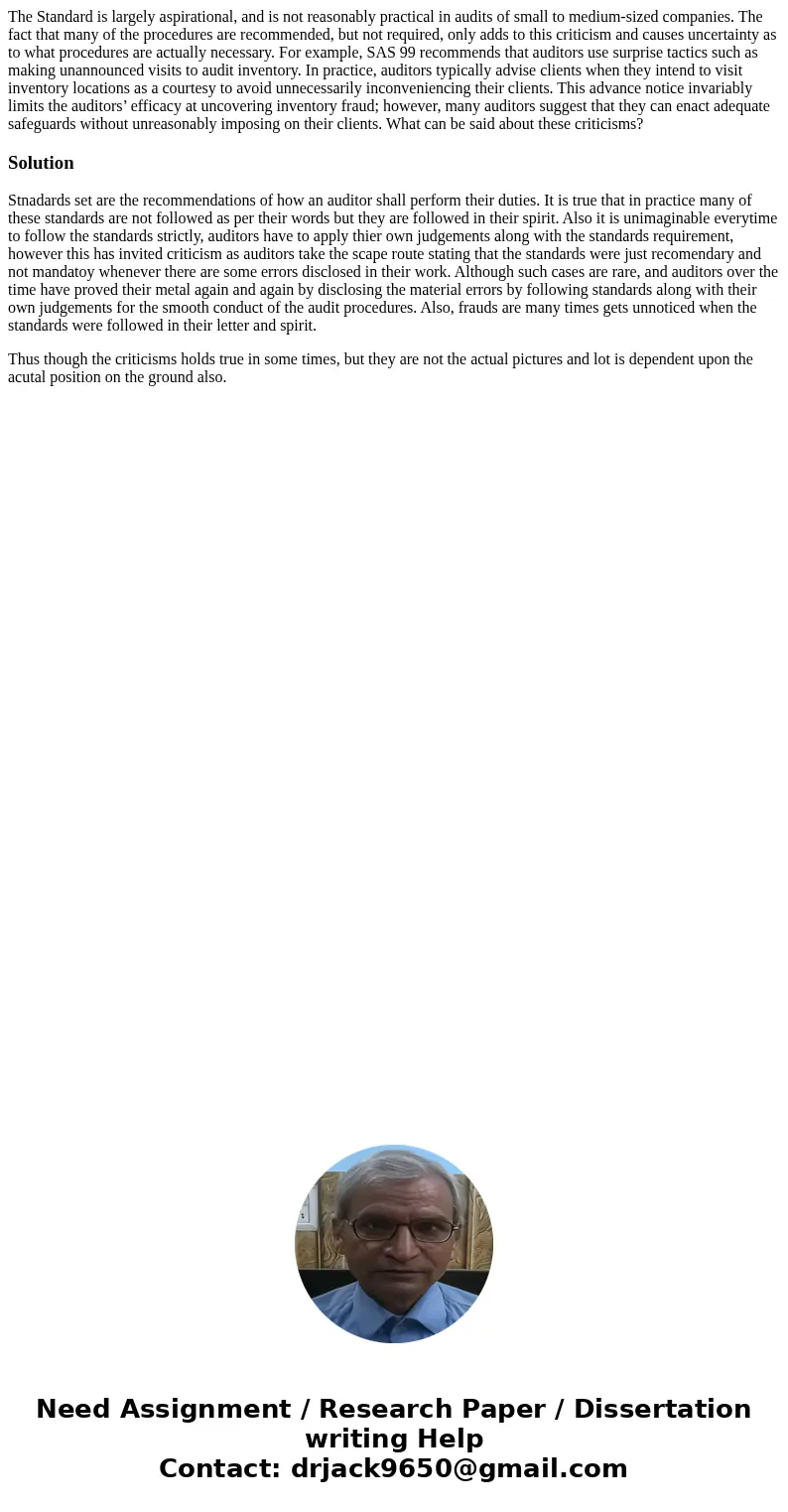 The Standard is largely aspirational, and is not reasonably practical in audits of small to medium-sized companies. The fact that many of the procedures are rec The Standard is largely aspirational, and is not reasonably practical in audits of small to medium-sized companies. The fact that many of the procedures are rec