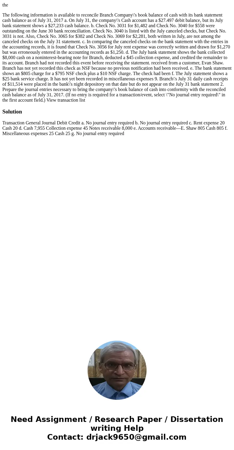 the The following information is available to reconcile Branch Company\'s book balance of cash with its bank statement cash balance as of July 31, 2017 a. On Ju the The following information is available to reconcile Branch Company\'s book balance of cash with its bank statement cash balance as of July 31, 2017 a. On Ju