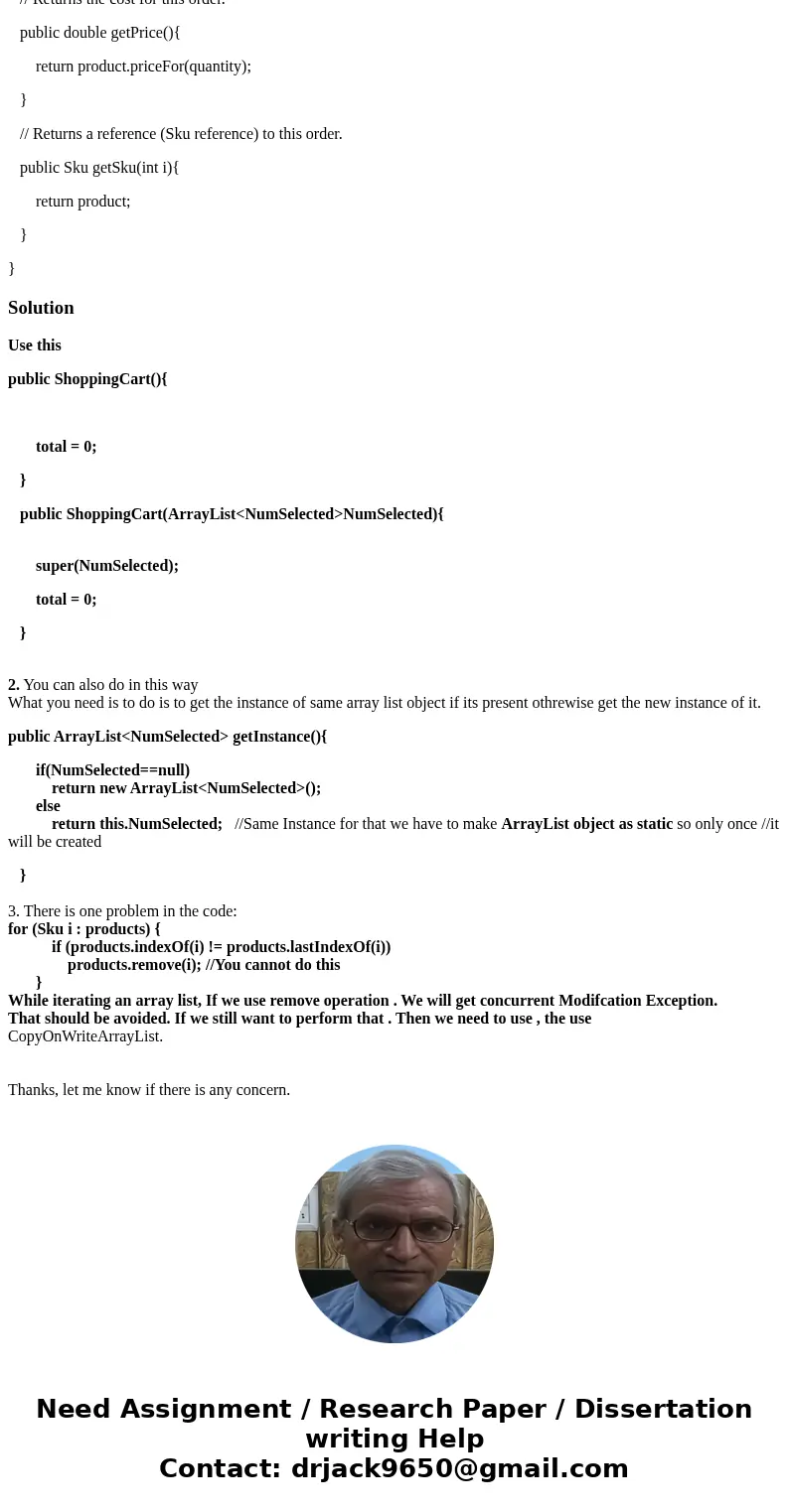 These are my four classes, I need help with the shoppingCart class that extends ArrayList<NumSelected> to get it to work. I need to have a super() in my s These are my four classes, I need help with the shoppingCart class that extends ArrayList<NumSelected> to get it to work. I need to have a super() in my s