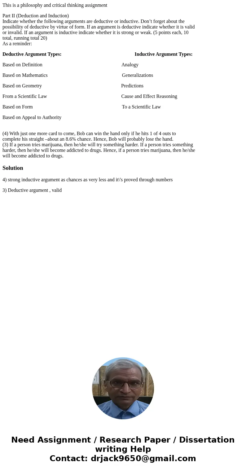 This is a philosophy and critical thinking assignment Part II (Deduction and Induction) Indicate whether the following arguments are deductive or inductive. Don