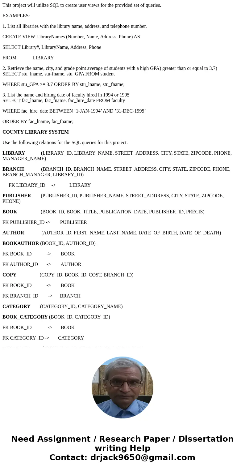 This project will utilize SQL to create user views for the provided set of queries. EXAMPLES: 1. List all libraries with the library name, address, and telephon This project will utilize SQL to create user views for the provided set of queries. EXAMPLES: 1. List all libraries with the library name, address, and telephon