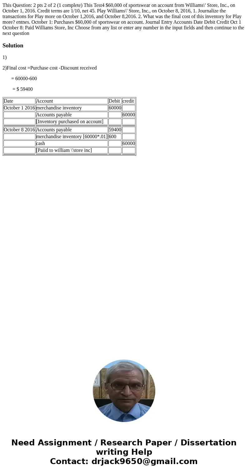 This Question: 2 pts 2 of 2 (1 complete) This Test4 $60,000 of sportswear on account from Williams\' Store, Inc., on October 1, 2016. Credit terms are 1/10, ne  This Question: 2 pts 2 of 2 (1 complete) This Test4 $60,000 of sportswear on account from Williams\' Store, Inc., on October 1, 2016. Credit terms are 1/10, ne