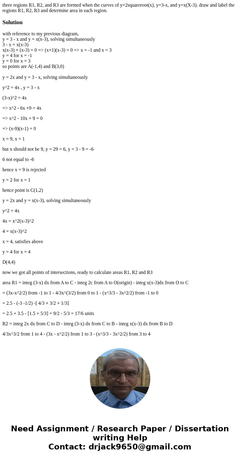 three regions R1, R2, and R3 are formed when the curves of y=2squareroot(x), y=3-x, and y=x(X-3). draw and label the regions R1, R2, R3 and determine area in ea